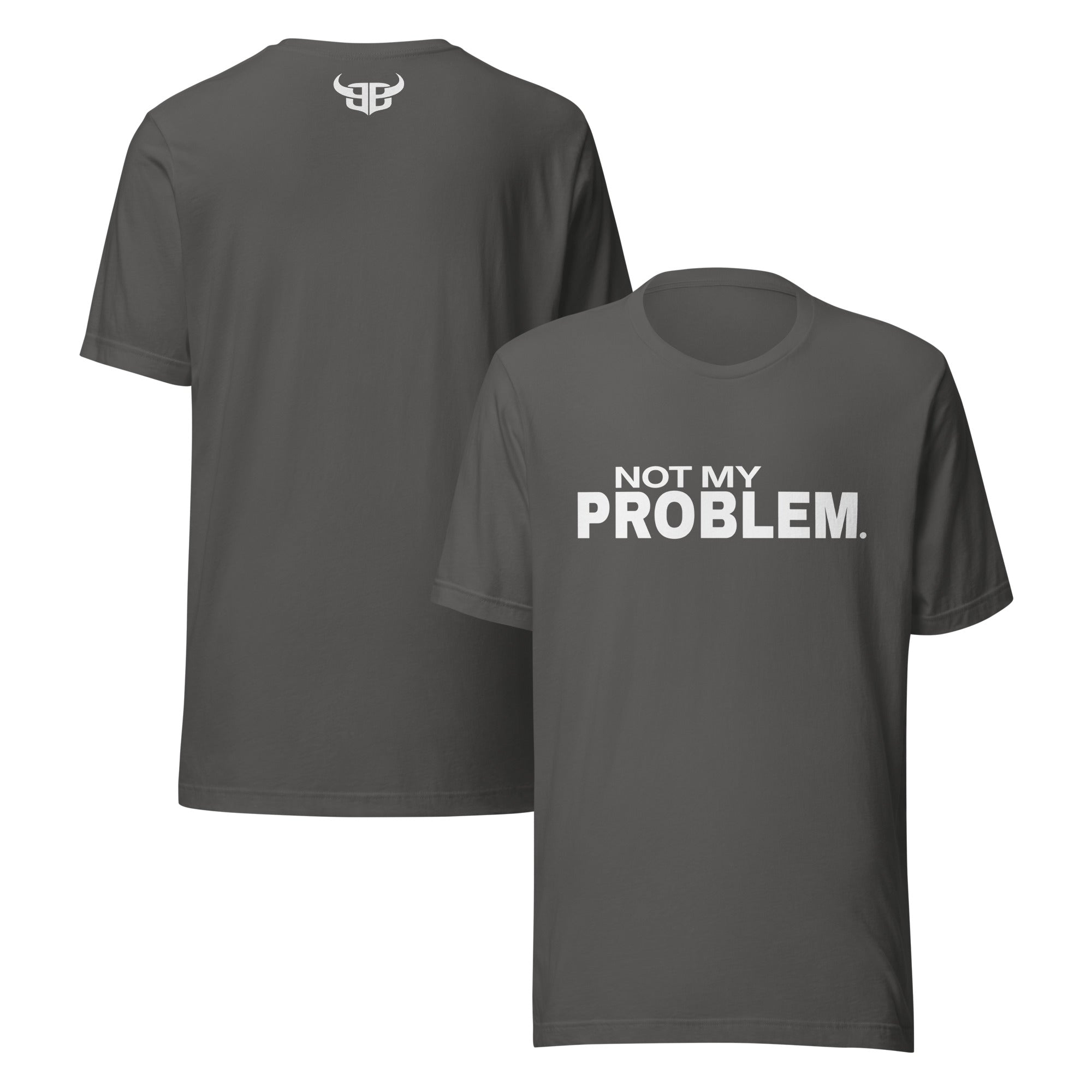 Asphalt grey t-shirt with white ink text “Not My Problem.” on front and Bitter Bull monogram logo on upper back