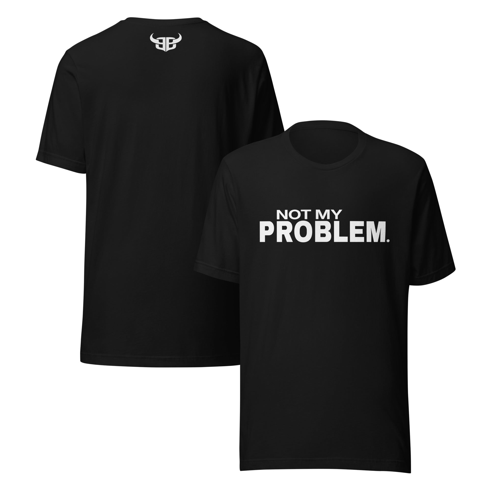 Black t-shirt with white ink text “Not My Problem.” on front and Bitter Bull monogram logo on upper back